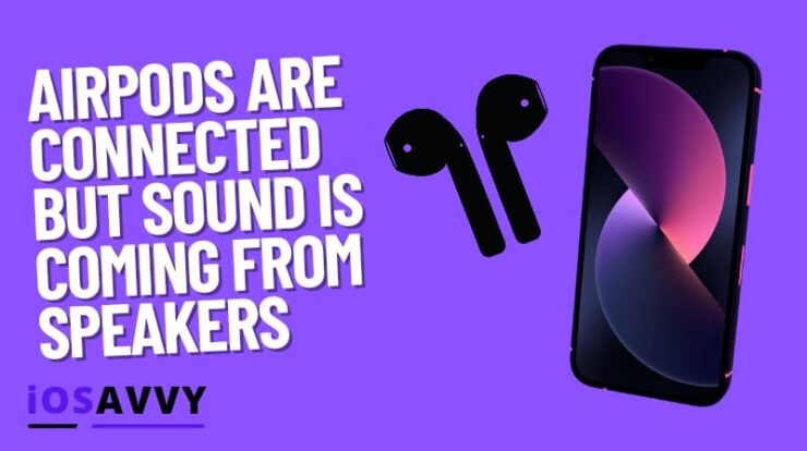 Airpods are Connected but Sound is Coming from Speakers